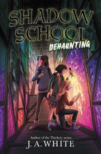 Shadow School #2: Dehaunting Hardcover  by J. A. White