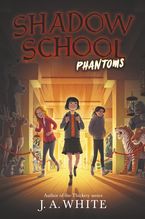 Shadow School #3: Phantoms Hardcover  by J. A. White