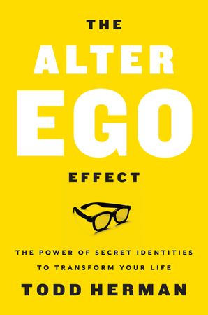 Book cover image: The Alter Ego Effect: The Power of Secret Identities to Transform Your Life | Wall Street Journal Bestseller