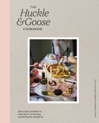 Book cover image: The Huckle & Goose Cookbook: 152 Recipes and Habits to Cook More, Stress Less, and Bring the Outside In