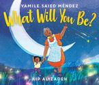 What Will You Be? Hardcover  by Yamile Saied Méndez