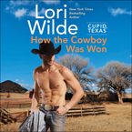 Cupid, Texas: How the Cowboy Was Won Downloadable audio file UBR by Lori Wilde