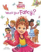 Disney Junior Fancy Nancy: What's Your Fancy? Hardcover  by Krista Tucker
