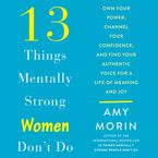 13 Things Mentally Strong Women Don't Do Downloadable audio file UBR by Amy Morin