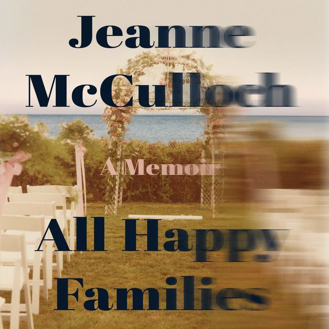 Book cover image: All Happy Families: A Memoir