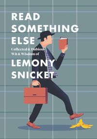 read-something-else-collected-and-dubious-wit-and-wisdom-of-lemony-snicket