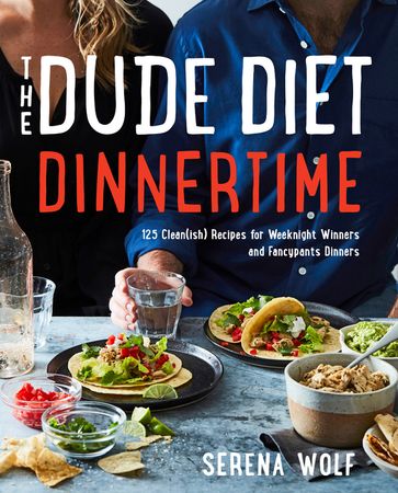 Book cover image: The Dude Diet Dinnertime: 125 Clean(ish) Recipes for Weeknight Winners and Fancypants Dinners