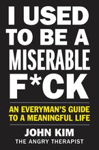 I Used to Be a Miserable F*ck Hardcover  by John Kim