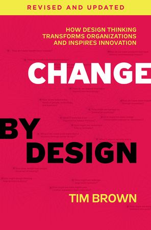 Book cover image: Change by Design, Revised and Updated: How Design Thinking Transforms Organizations and Inspires Innovation