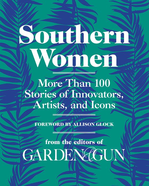 Book cover image: Southern Women: More Than 100 Stories of Innovators, Artists, and Icons