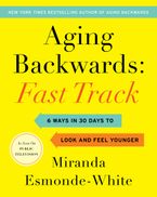 Aging Backwards: Fast Track: 6 Ways in 30 Days to Look and Feel Younger Book cover image: Aging Backwards: Fast Track: 6 Ways in 30 Days to Look and Feel Younger
