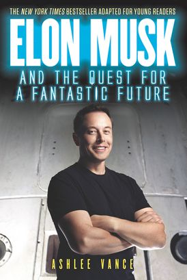 Elon Musk and the Quest for a Fantastic Future Young Reader’s Edition