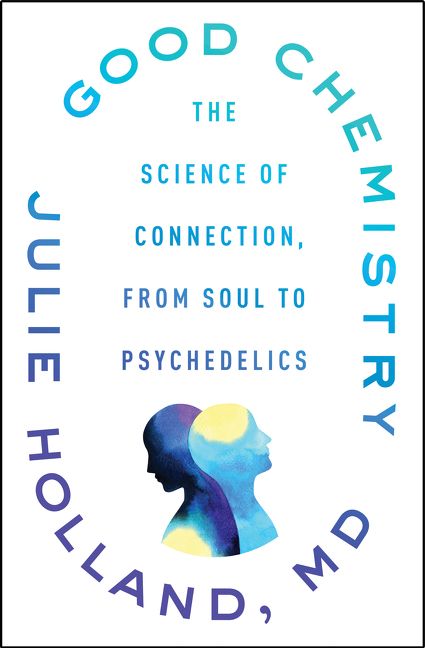 Book cover image: Good Chemistry: The Science of Connection, from Soul to Psychedelics