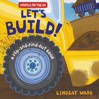 Let’s Build! Board book  by Lindsay Ward