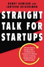 Book cover image: Straight Talk for Startups: 100 Insider Rules for Beating the Odds—From Mastering the Fundamentals to Selecting Investors, Fundraising, Managing Boards, and Achieving Liquidity