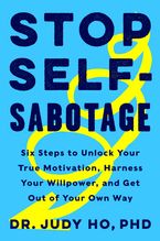 Book cover image: Stop Self-Sabotage: Six Steps to Unlock Your True Motivation, Harness Your Willpower, and Get Out of Your Own Way