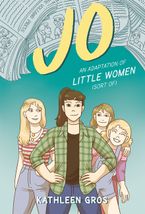 Jo: An Adaptation of Little Women (Sort Of) Hardcover  by Kathleen Gros