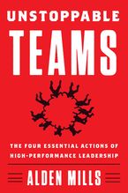 Unstoppable Teams: The Four Essential Actions of High-Performance Leadership Book cover image: Unstoppable Teams: The Four Essential Actions of High-Performance Leadership