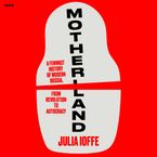 Motherland Downloadable audio file UBR by Julia Ioffe