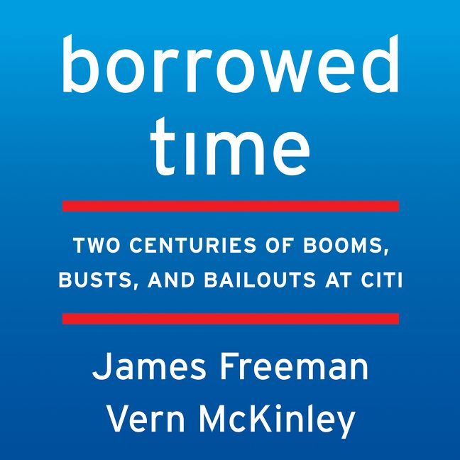 Book cover image: Borrowed Time: Two Centuries of Booms, Busts, and Bailouts at Citi