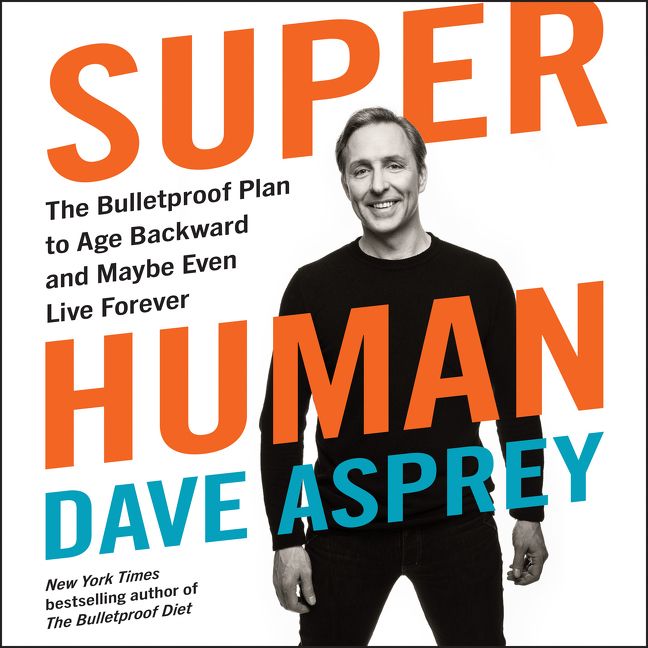 Book cover image: Super Human: The Bulletproof Plan to Age Backward and Maybe Even Live Forever | New York Times Bestseller | USA Today Bestseller