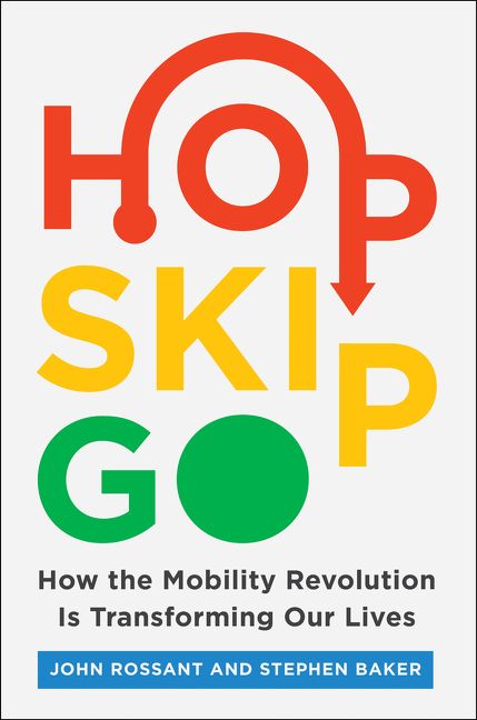 Book cover image: Hop, Skip, Go: How the Mobility Revolution Is Transforming Our Lives