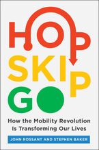Hop, Skip, Go: How the Mobility Revolution Is Transforming Our Lives Book cover image: Hop, Skip, Go: How the Mobility Revolution Is Transforming Our Lives