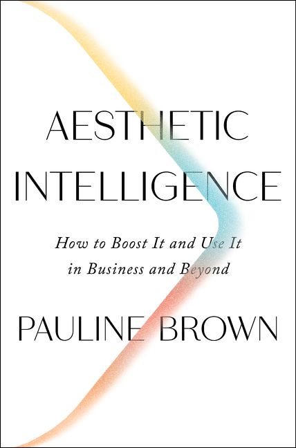 Book cover image: Aesthetic Intelligence: How to Boost It and Use It in Business and Beyond