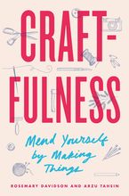 Book cover image: Craftfulness: Mend Yourself by Making Things