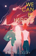 We Can Be Heroes Hardcover  by Kyrie McCauley