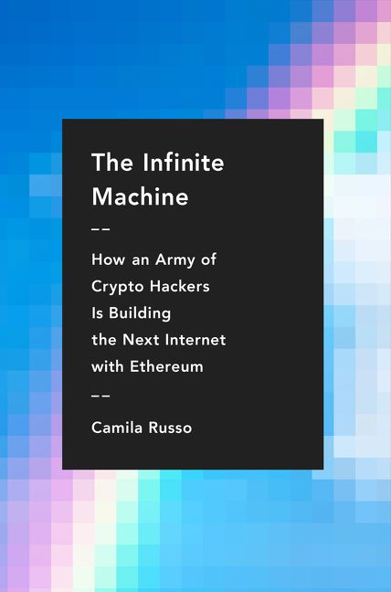 Book cover image: The Infinite Machine: How an Army of Crypto-hackers Is Building the Next Internet with Ethereum