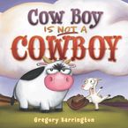 Cow Boy Is NOT a Cowboy Hardcover  by Gregory Barrington