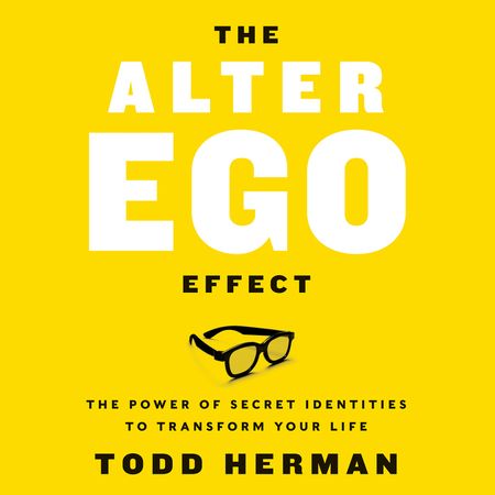 Book cover image: The Alter Ego Effect: The Power of Secret Identities to Transform Your Life | Wall Street Journal Bestseller