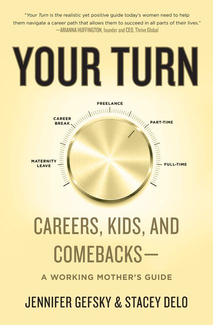 Book cover image: Your Turn: Careers, Kids, and Comebacks—A Working Mother's Guide