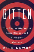 Book cover image: Bitten: The Secret History of Lyme Disease and Biological Weapons
