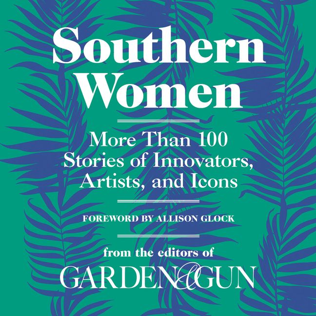 Book cover image: Southern Women: More Than 100 Stories of Innovators, Artists, and Icons