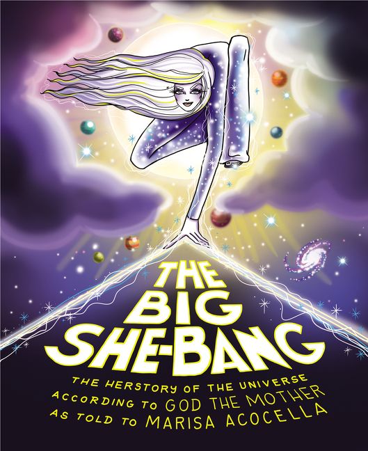 Book cover image: The Big She-Bang: The Herstory of the Universe According to God the Mother