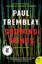 Growing Things and Other Stories Paperback  by Paul Tremblay