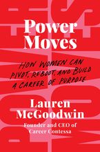 Power Moves: How Women Can Pivot, Reboot, and Build a Career of Purpose Book cover image: Power Moves: How Women Can Pivot, Reboot, and Build a Career of Purpose