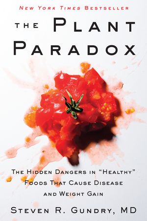 Book cover image: The Plant Paradox: The Hidden Dangers in “Healthy” Foods That Cause Disease and Weight Gain | New York Times Bestseller | Wall Street Journal Bestseller | USA Today Bestseller