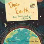 Dear Earth…From Your Friends in Room 5 Hardcover  by Erin Dealey