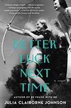 Better Luck Next Time Hardcover  by Julia Claiborne Johnson