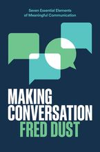 Book cover image: Making Conversation: Seven Essential Elements of Meaningful Communication