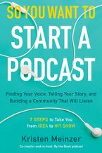 So You Want to Start a Podcast Hardcover  by Kristen Meinzer