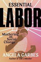 Essential Labor Hardcover  by Angela Garbes