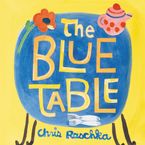 The Blue Table Hardcover  by Chris Raschka
