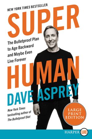 Book cover image: Super Human: The Bulletproof Plan to Age Backwards and Maybe Even Live Forever | New York Times Bestseller | USA Today Bestseller