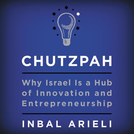 Book cover image: Chutzpah: Why Israel Is a Hub of Innovation and Entrepreneurship