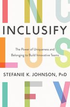 Book cover image: Inclusify: The Power of Uniqueness and Belonging to Build Innovative Teams | Wall Street Journal Bestseller