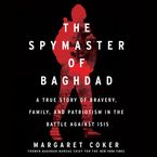 The Spymaster of Baghdad Downloadable audio file UBR by Margaret Coker
